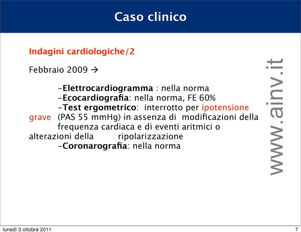 ipotensione grave (PAS 55 mmhg) in assenza di modificazioni della frequenza