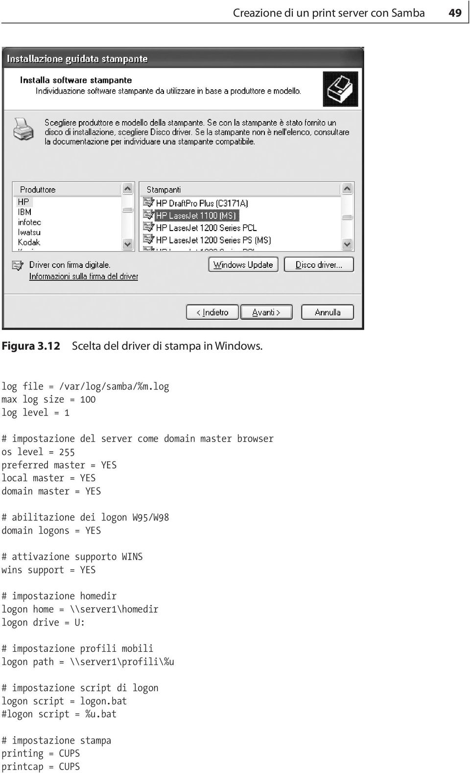 YES # abilitazione dei logon W95/W98 domain logons = YES # attivazione supporto WINS wins support = YES # impostazione homedir logon home = \\server1\homedir logon