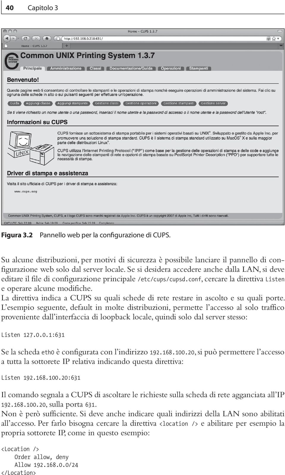 La direttiva indica a CUPS su quali schede di rete restare in ascolto e su quali porte.