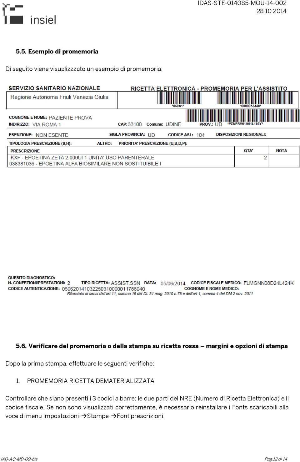 1. PROMEMORIA RICETTA DEMATERIALIZZATA Controllare che siano presenti i 3 codici a barre: le due parti del NRE (Numero di Ricetta