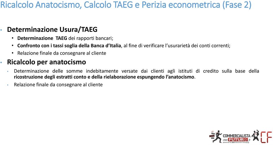 da consegnare al cliente Ricalcolo per anatocismo Determinazione delle somme indebitamente versate dai clienti agli istituti di