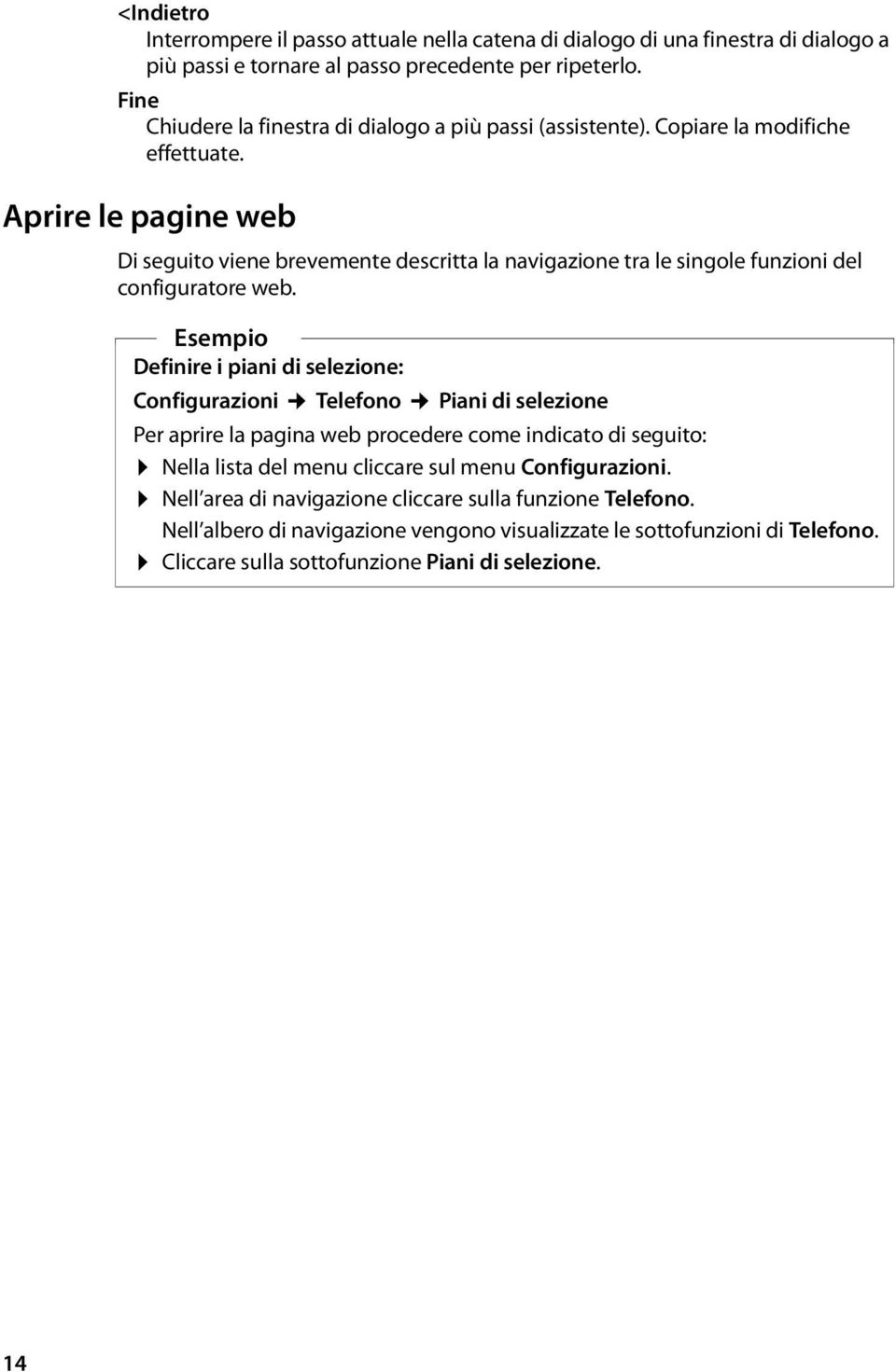 Aprire le pagine web Di seguito viene brevemente descritta la navigazione tra le singole funzioni del configuratore web.