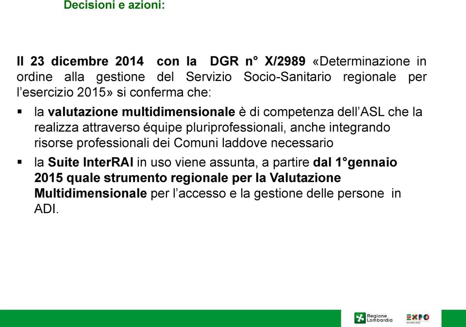 équipe pluriprofessionali, anche integrando risorse professionali dei Comuni laddove necessario la Suite InterRAI in uso viene