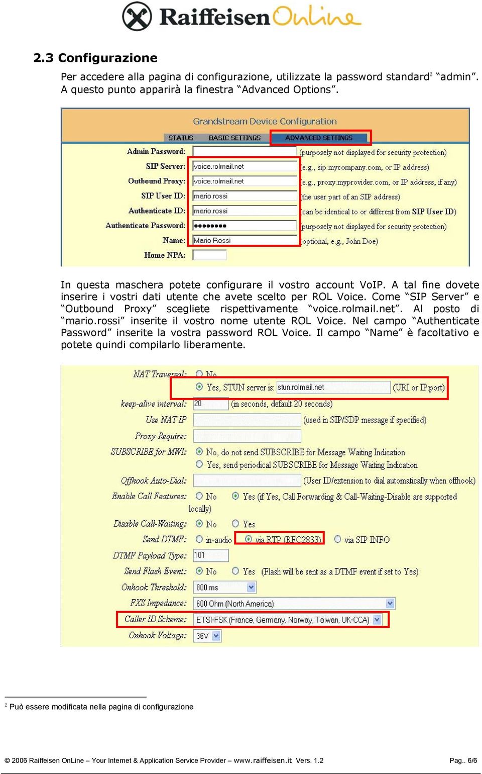 Come SIP Server e Outbound Proxy scegliete rispettivamente voice.rolmail.net. Al posto di mario.rossi inserite il vostro nome utente ROL Voice.