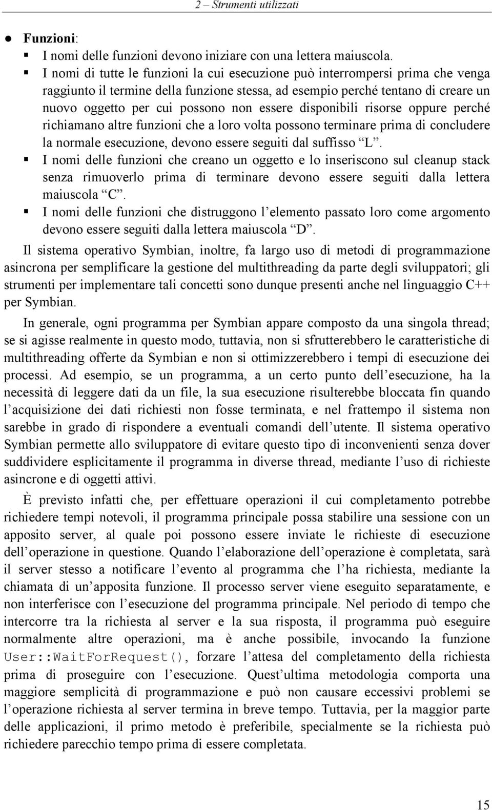 essere disponibili risorse oppure perché richiamano altre funzioni che a loro volta possono terminare prima di concludere la normale esecuzione, devono essere seguiti dal suffisso L.