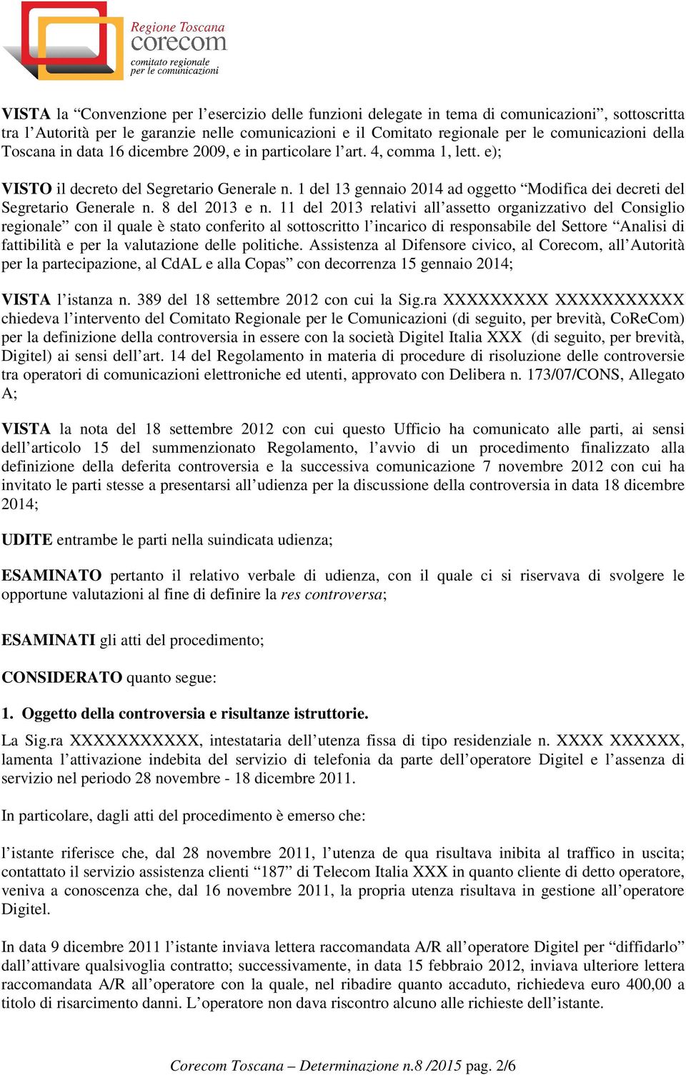 1 del 13 gennaio 2014 ad oggetto Modifica dei decreti del Segretario Generale n. 8 del 2013 e n.