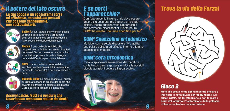 Placca È una pellicola invisibile che ricopre i denti e facilita la crescita di batteri pericolosi.