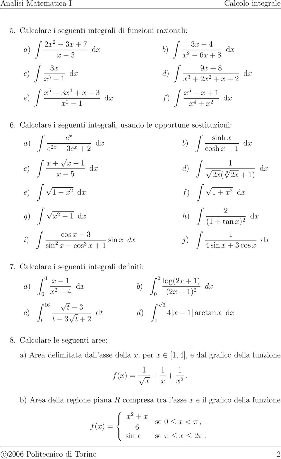 sin + cos 7. Calcolare i seguenti integrali definiti: a) c) 6 9 4 b) t t dt t + d) log( + ) ( + ) 4 arctan 8.