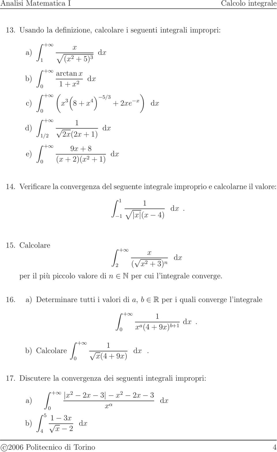 Calcolare + ( + ) n per il più piccolo valore di n N per cui l integrale converge. 6.