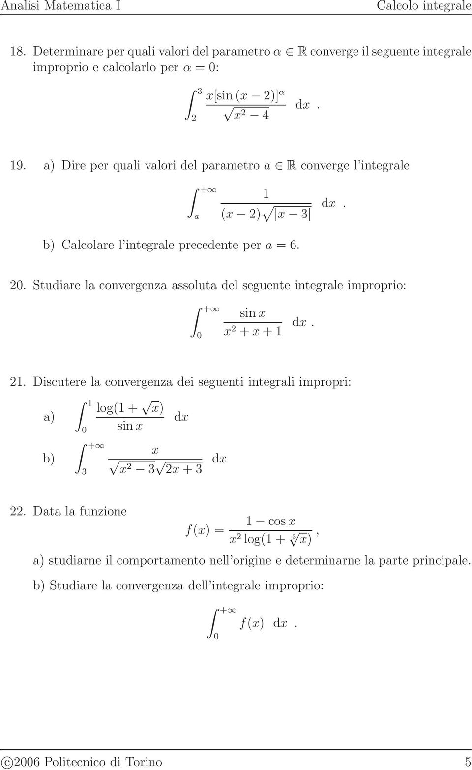 . Studiare la convergenza assoluta del seguente integrale improprio: + sin + +.