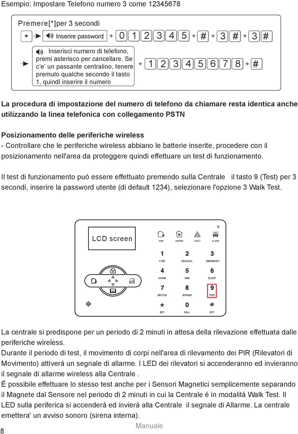 anche utilizzando la linea telefonica con collegamento PSTN Posizionamento delle periferiche wireless - Controllare che le periferiche wireless abbiano le batterie inserite, procedere con il