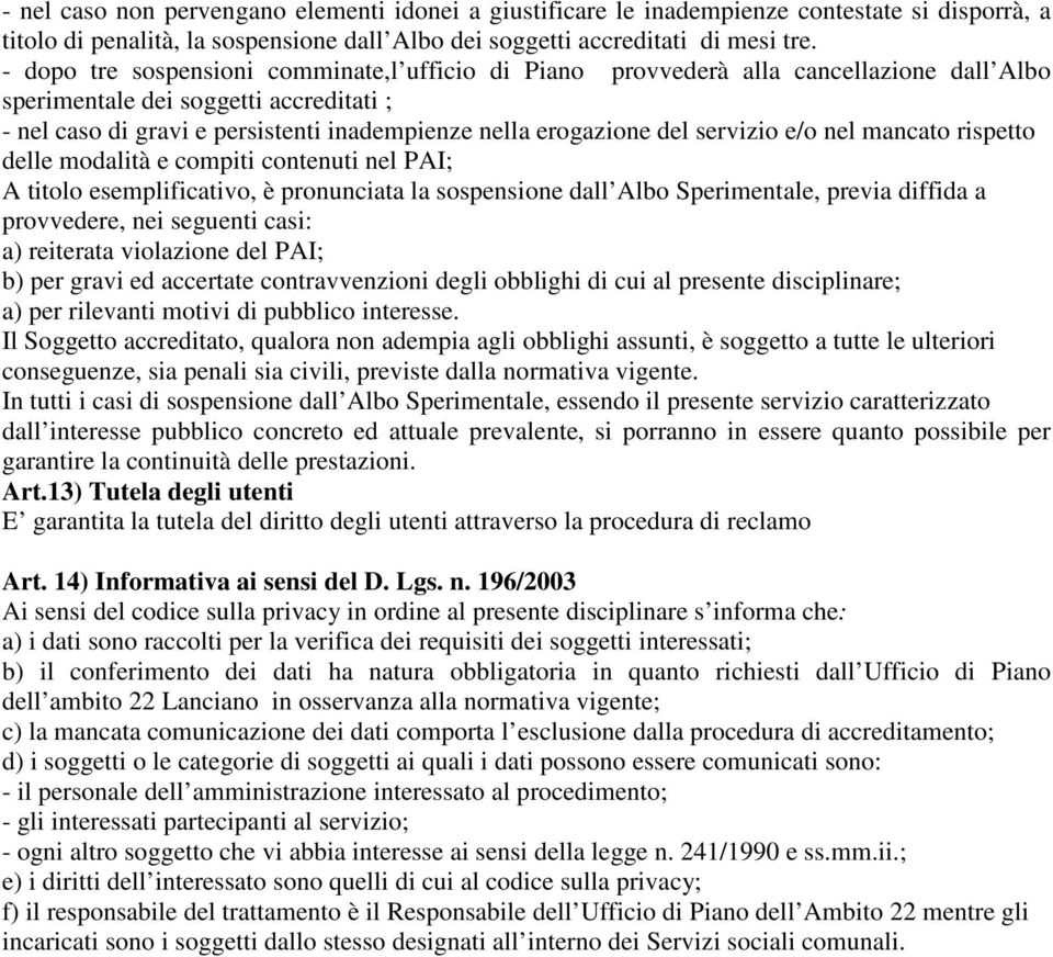 servizio e/o nel mancato rispetto delle modalità e compiti contenuti nel PAI; A titolo esemplificativo, è pronunciata la sospensione dall Albo Sperimentale, previa diffida a provvedere, nei seguenti