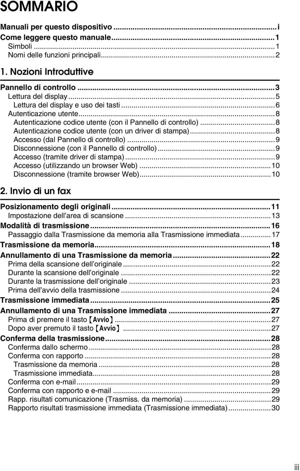 ..8 Accesso (dal Pannello di controllo)...9 Disconnessione (con il Pannello di controllo)...9 Accesso (tramite driver di stampa)...9 Accesso (utilizzando un browser Web).