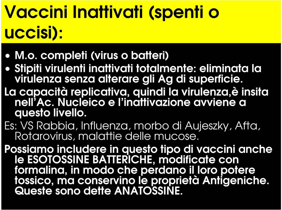 La capacità replicativa, quindi la virulenza,è insita nell Ac. Nucleico e l inattivazione avviene a questo livello.