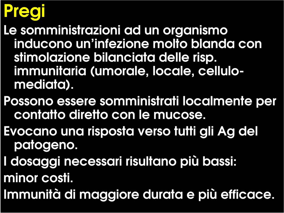 Possono essere somministrati localmente per contatto diretto con le mucose.