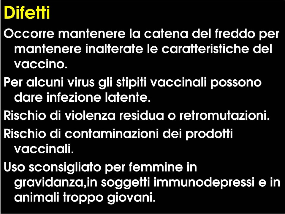 Rischio di violenza residua o retromutazioni.