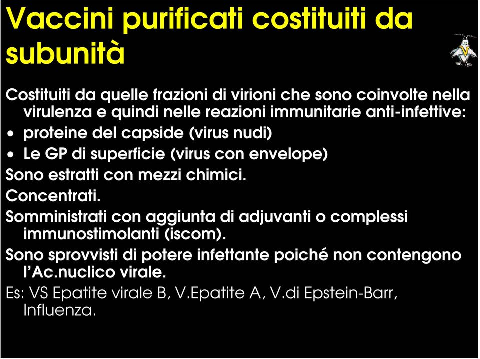 estratti con mezzi chimici. Concentrati. Somministrati con aggiunta di adjuvanti o complessi immunostimolanti (iscom).