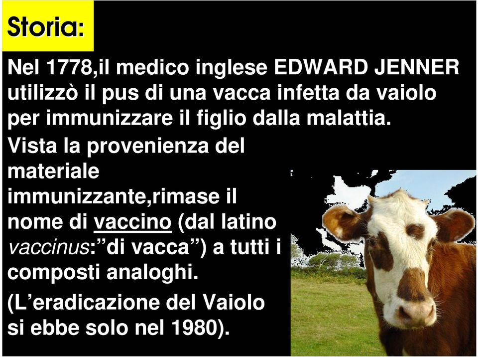 Vista la provenienza del materiale immunizzante,rimase il nome di vaccino (dal