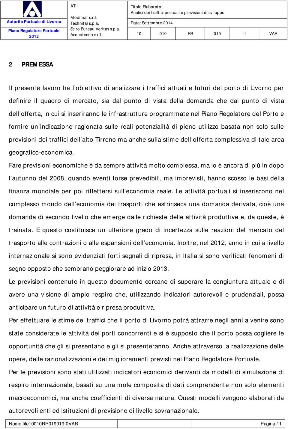 sulle previsioni dei traffici dell alto Tirreno ma anche sulla stime dell offerta complessiva di tale area geografico-economica.