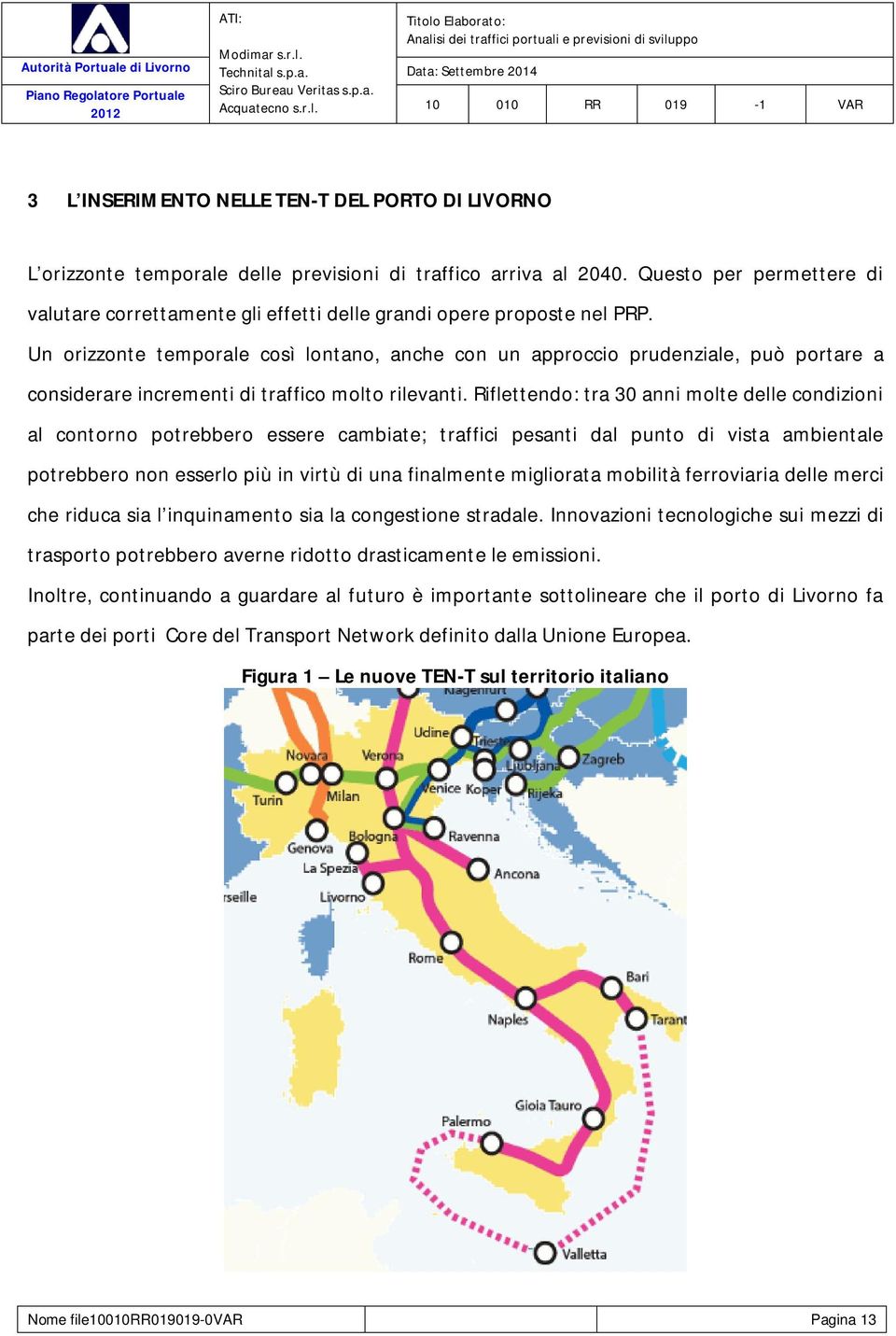 Un orizzonte temporale così lontano, anche con un approccio prudenziale, può portare a considerare incrementi di traffico molto rilevanti.