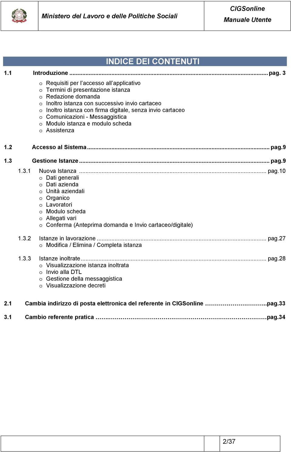 cartaceo o Comunicazioni - Messaggistica o Modulo istanza e modulo scheda o Assistenza 1.2 Accesso al Sistema... pag.