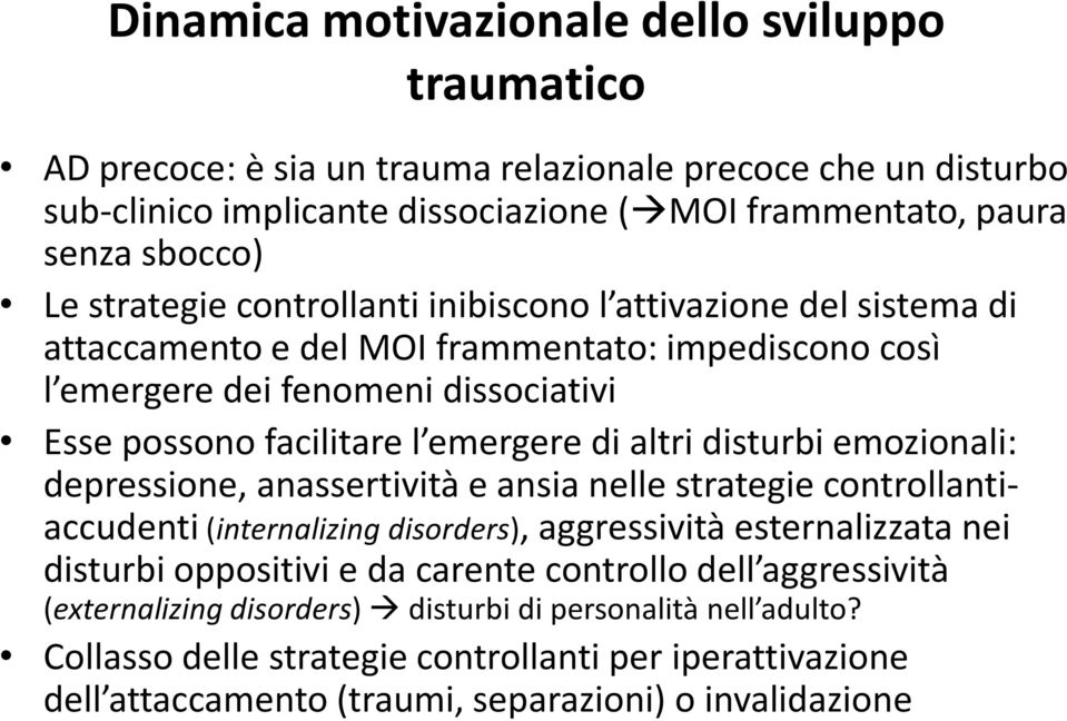 altri disturbi emozionali: depressione, anassertività e ansia nelle strategie controllantiaccudenti(internalizing disorders), aggressività esternalizzata nei disturbi oppositivi e da carente