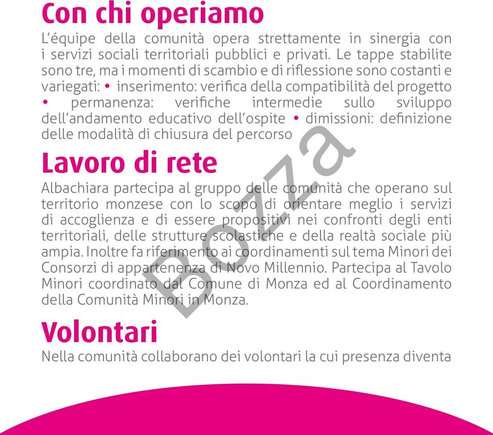 dell andamento educativo dell ospite dimissioni: definizione delle modalità di chiusura del percorso Lavoro di rete Albachiara partecipa al gruppo delle comunità che operano sul territorio monzese