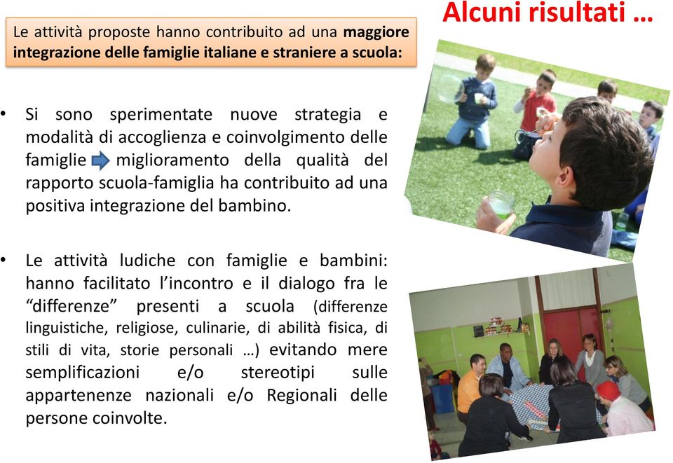 Le attività ludiche con famiglie e bambini: hanno facilitato l incontro e il dialogo fra le differenze presenti a scuola (differenze linguistiche, religiose, culinarie,