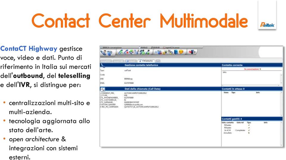 dell'ivr, si distingue per: centralizzazioni multi-sito e multi-azienda.