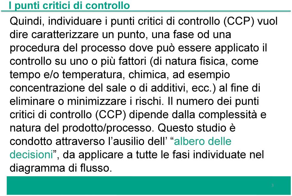 sale o di additivi, ecc.) al fine di eliminare o minimizzare i rischi.