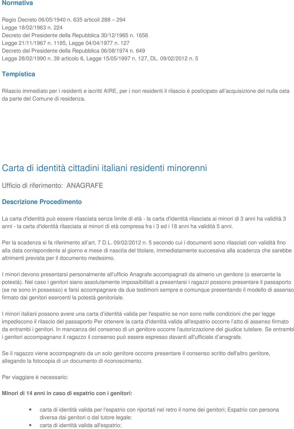 5 Rilascio immediato per i residenti e iscritti AIRE, per i non residenti il rilascio è posticipato all acquisizione del nulla osta da parte del Comune di residenza.