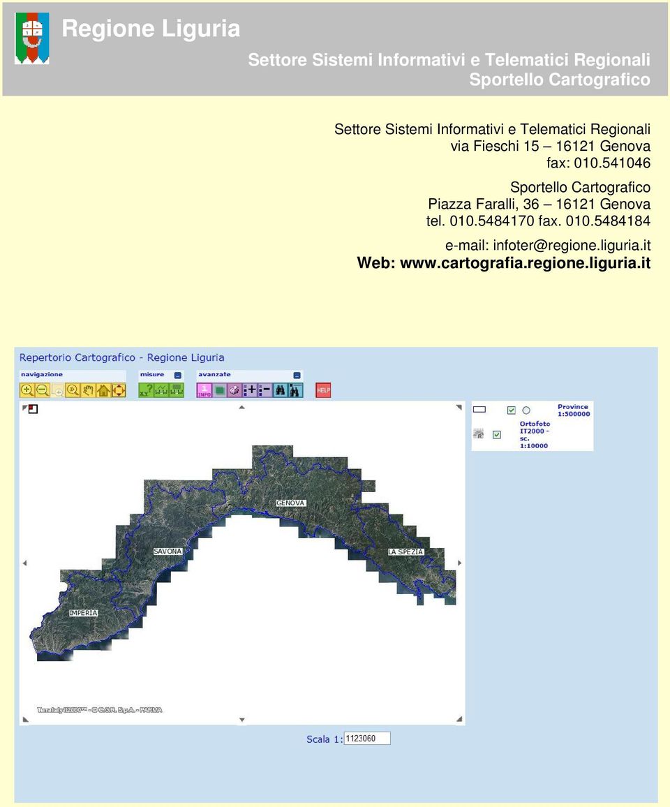 Genova fax: 010.541046 Sportello Cartografico Piazza Faralli, 36 16121 Genova tel. 010.5484170 fax.