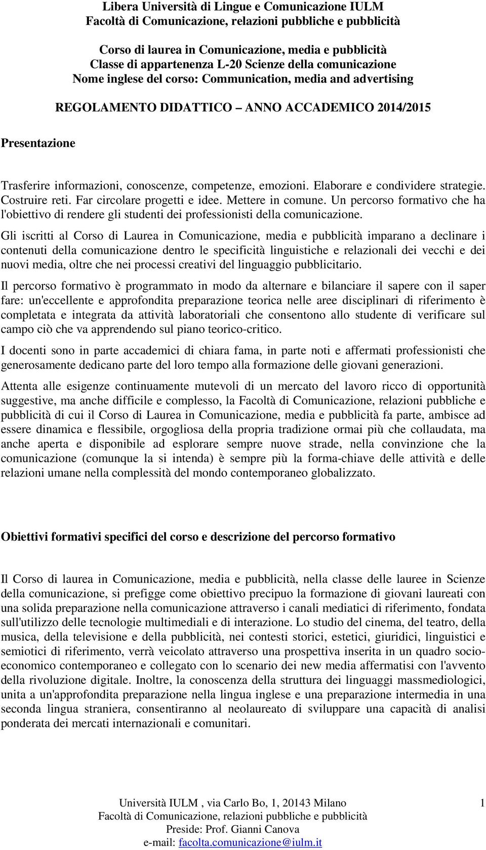 Far circolare progetti e idee. Mettere in comune. Un percorso formativo che ha l'obiettivo di rendere gli studenti dei professionisti della comunicazione.