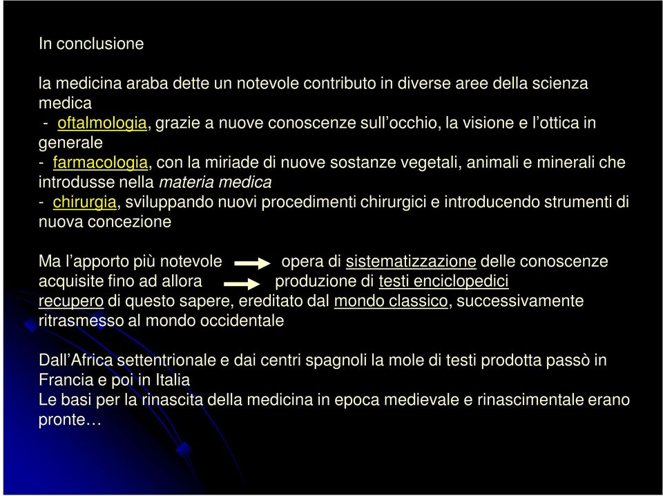 nuova concezione Ma l apporto più notevole opera di sistematizzazione delle conoscenze acquisite fino ad allora produzione di testi enciclopedici recupero di questo sapere, ereditato dal mondo