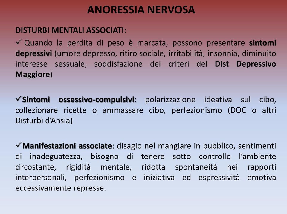 ricette o ammassare cibo, perfezionismo (DOC o altri Disturbi d Ansia) Manifestazioni associate: disagio nel mangiare in pubblico, sentimenti di inadeguatezza, bisogno di