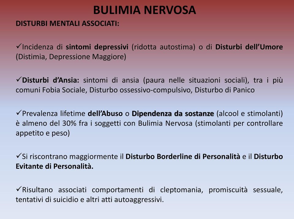 da sostanze (alcool e stimolanti) è almeno del 30% fra i soggetti con Bulimia Nervosa (stimolanti per controllare appetito e peso) Si riscontrano maggiormente il Disturbo