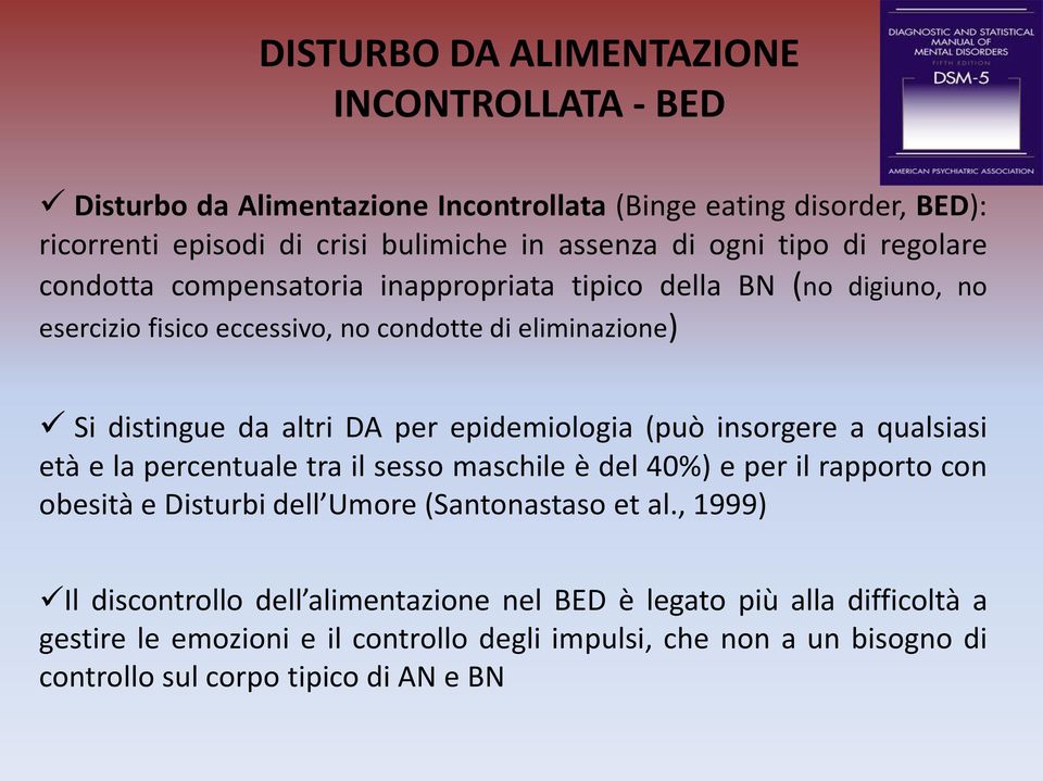 epidemiologia (può insorgere a qualsiasi età e la percentuale tra il sesso maschile è del 40%) e per il rapporto con obesità e Disturbi dell Umore (Santonastaso et al.