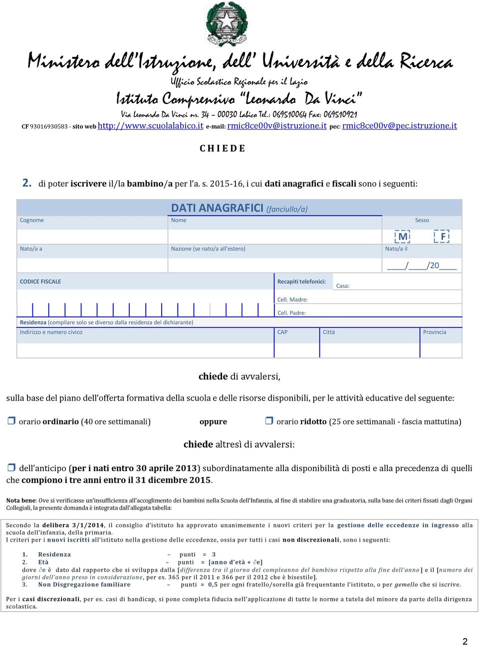 telefonici: Cell. Madre: Casa: Residenza (compilare solo se diverso dalla residenza del dichiarante) Cell.