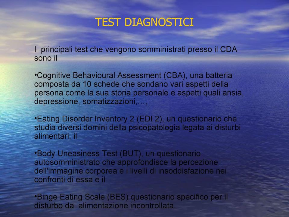 studia diversi domini della psicopatologia legata ai disturbi alimentari, il Body Uneasiness Test (BUT), un questionario autosomministrato che approfondisce la percezione