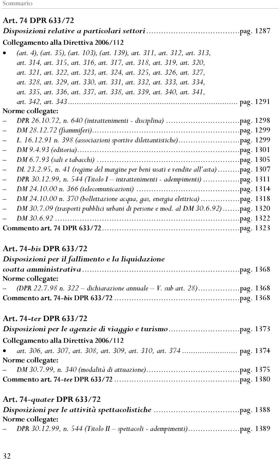 338, art. 339, art. 340, art. 341, art. 342, art. 343... pag. 1291 : DPR 26.10.72, n. 640 (intrattenimenti - disciplina)...pag. 1298 DM 28.12.72 (fiammiferi)...pag. 1299 L. 16.12.91 n.