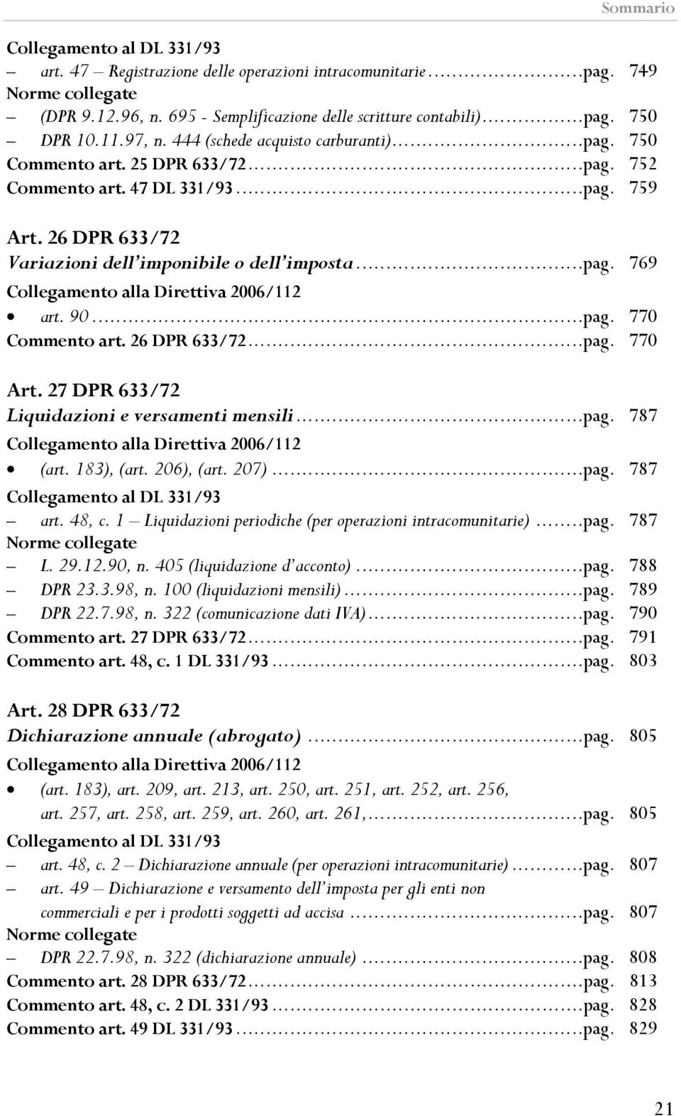 27 DPR 633/72 Liquidazioni e versamenti mensili...pag. 787 (art. 183), (art. 206), (art. 207)...pag. 787 art. 48, c. 1 Liquidazioni periodiche (per operazioni intracomunitarie)...pag. 787 L. 29.12.