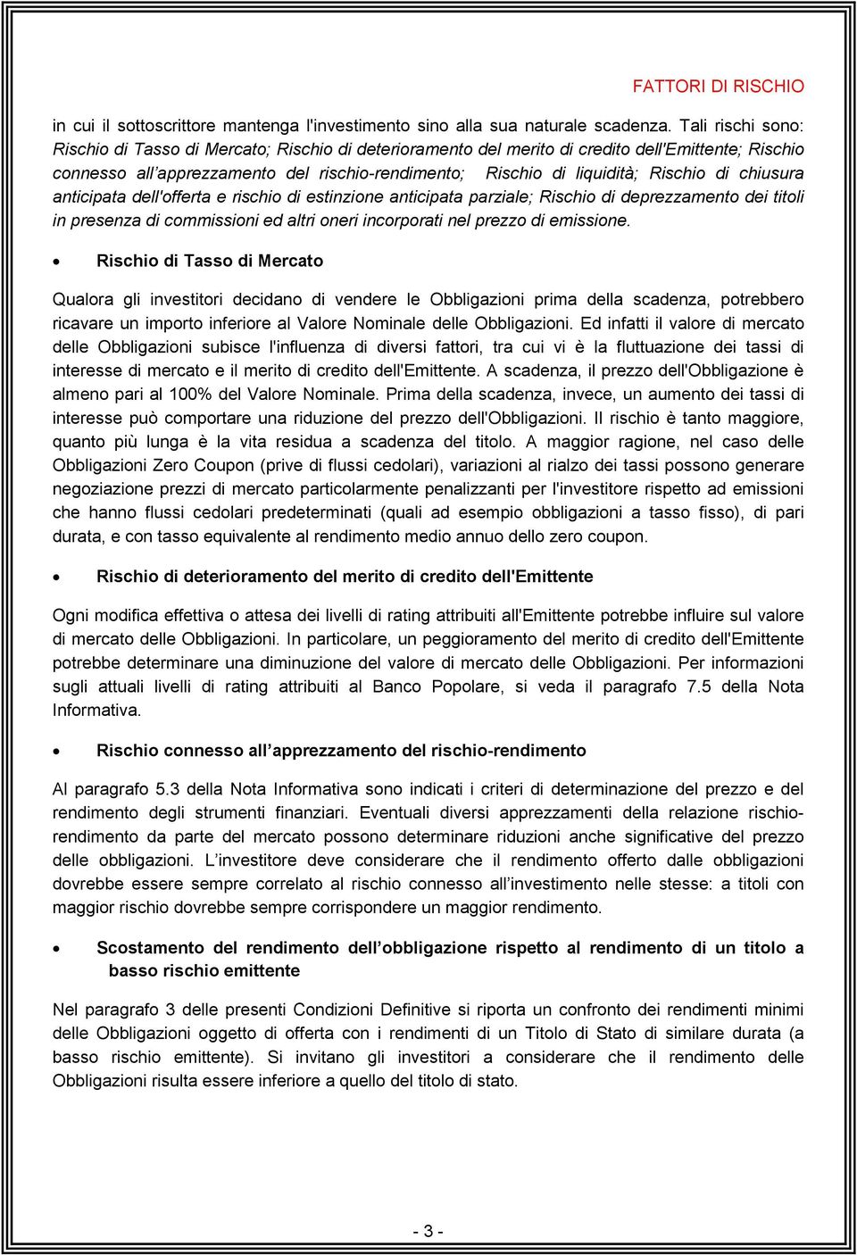 di chiusura anticipata dell'offerta e rischio di estinzione anticipata parziale; Rischio di deprezzamento dei titoli in presenza di commissioni ed altri oneri incorporati nel prezzo di emissione.