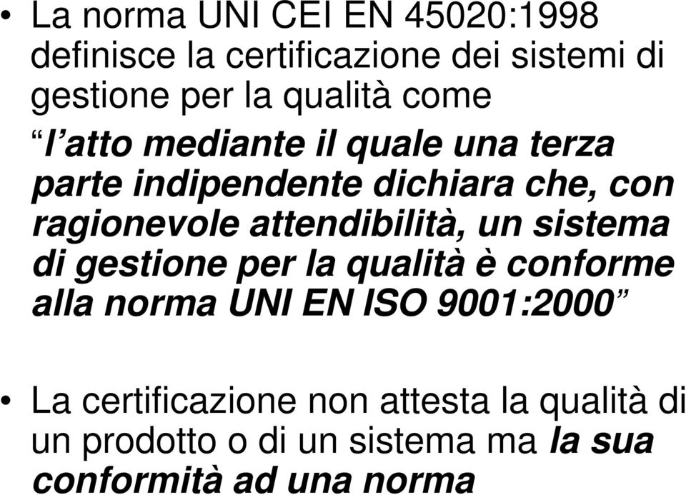 attendibilità, un sistema di gestione per la qualità è conforme alla norma UNI EN ISO 9001:2000