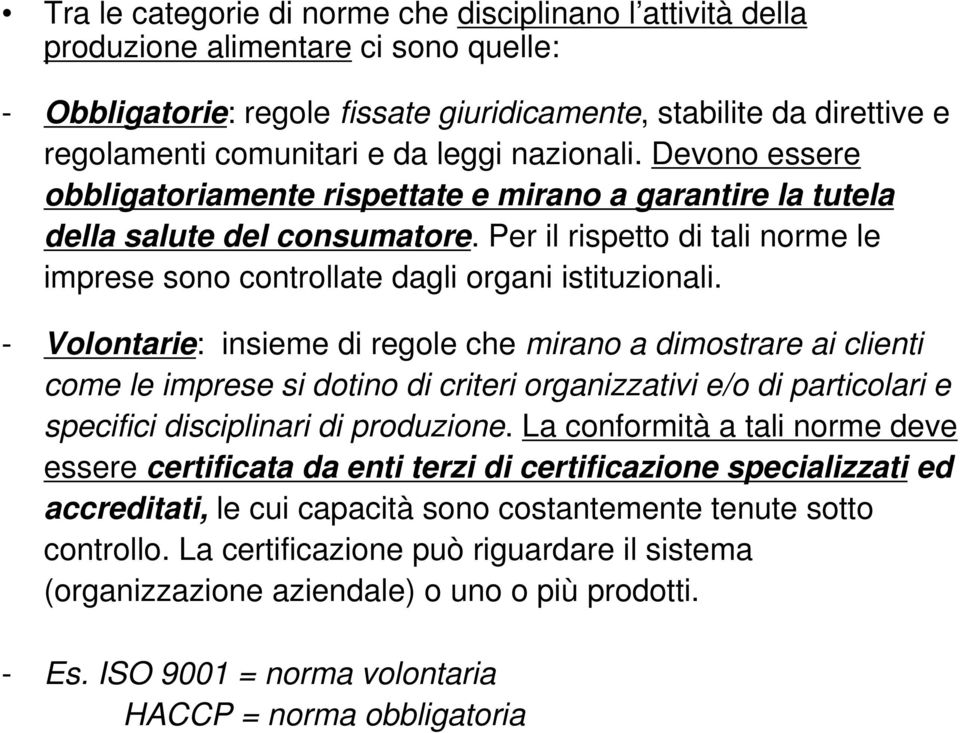 Per il rispetto di tali norme le imprese sono controllate dagli organi istituzionali.