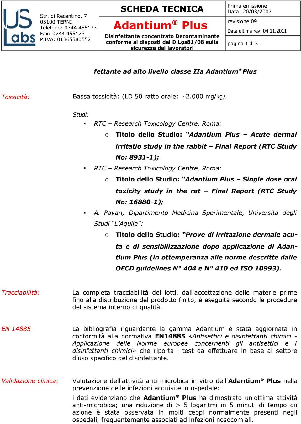 o Titolo dello Studio: Adantium Plus Single dose oral toxicity study in the rat Final Report (RTC Study No: 16880-1); A.