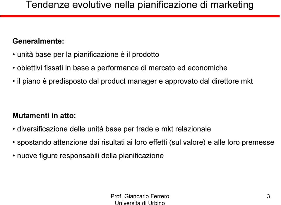 dal direttore mkt Mutamenti in atto: diversificazione delle unità base per trade e mkt relazionale spostando attenzione