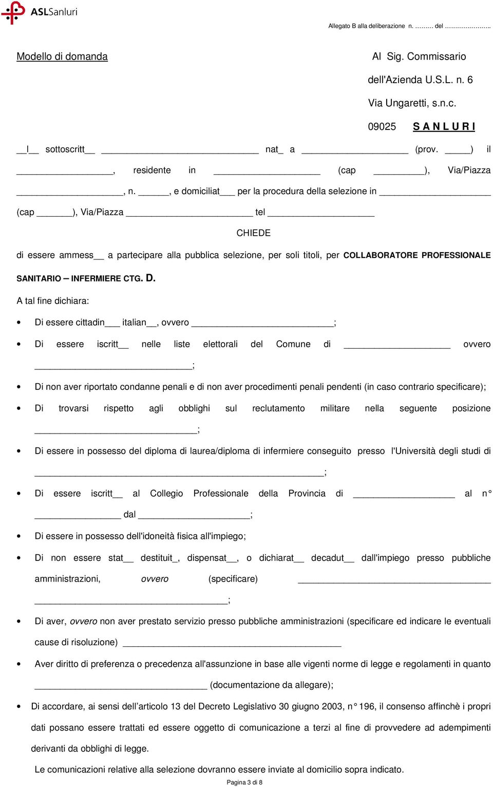 , e domiciliat per la procedura della selezione in (cap ), Via/Piazza tel CHIEDE di essere ammess a partecipare alla pubblica selezione, per soli titoli, per COLLABORATORE PROFESSIONALE SANITARIO