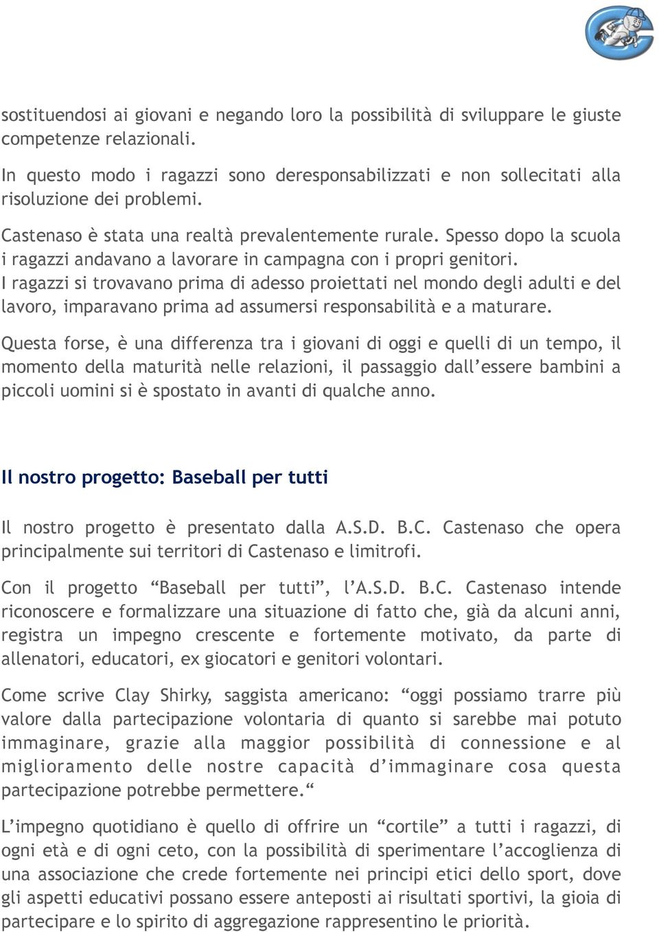 Spesso dopo la scuola i ragazzi andavano a lavorare in campagna con i propri genitori.