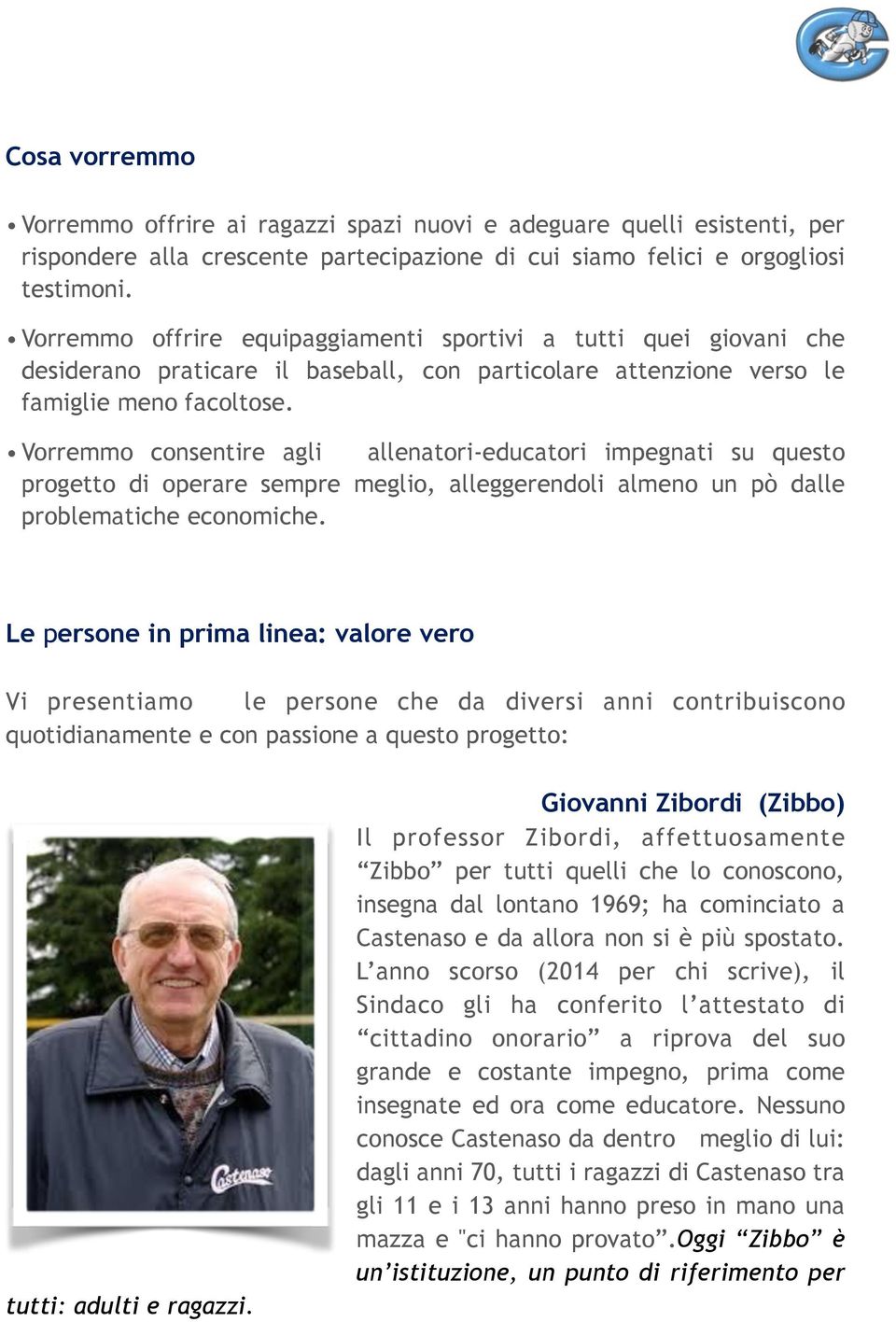 Vorremmo consentire agli allenatori-educatori impegnati su questo progetto di operare sempre meglio, alleggerendoli almeno un pò dalle problematiche economiche.