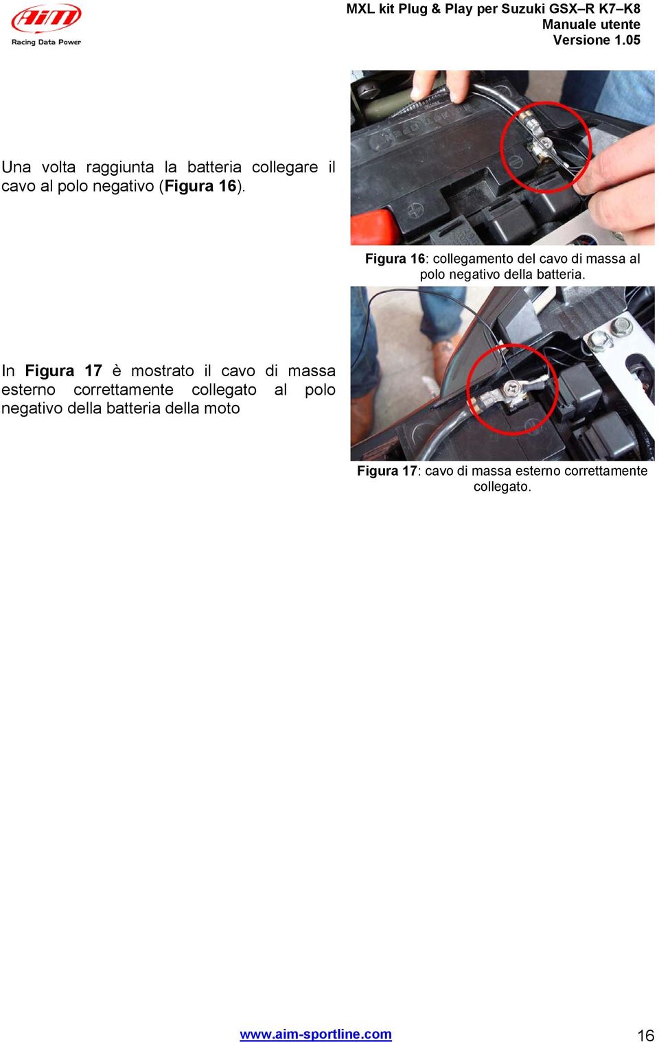 In Figura 7 è mostrato il cavo di massa esterno correttamente collegato al polo